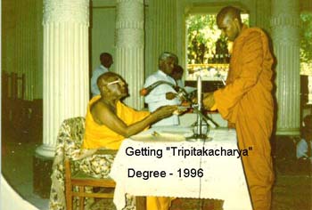 1996 Getting the certificate of Tripitakacharya ( Dr in Tripika) Degree at Vidyodaya in colombo